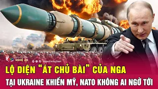 Lộ diện “át chủ bài” của Nga tại Ukraine khiến Mỹ, NATO không ai ngờ tới | Nghệ An TV