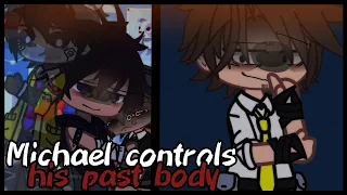 Michael controls his past body //FnaF// GC//Afton Family