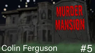 Colin Ferguson - Murder Mansion ep.5