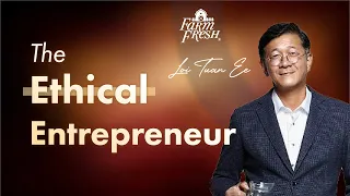 Loi Tuan Ee of Farm Fresh: The Ethical Entrepreneur