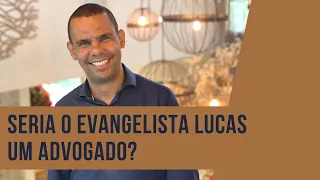 SERIA O EVANGELISTA LUCAS UM ADVOGADO?