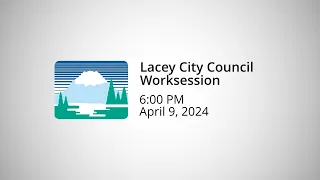 Lacey City Council Worksession - April 9, 2024