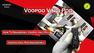 VOOPOO Vinci Pod | How To Disassembly VOOPOO Vinci Pod | VOOPOO Vinci Pod Disassembly