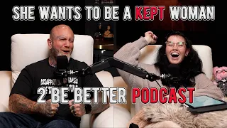 She Wants To Be A Kept Woman l 2 Be Better Podcast S2 E16