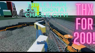 Triple train collision at charlie city! TYSM FOR 200!!