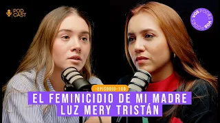 EP#109 LUZ MERY TRISTAN: LA HISTORIA CONTADA POR SU HIJA (INVITADA: VALERIA TRISTAN)