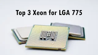 TOP 3 XEON CPUs for Socket 775