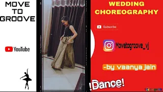 WEDDING CHOREOGRAPHY| DANCE BY VAANYA JAIN | MOVE TO GROOVE| #movetogroove #choreographer #dance