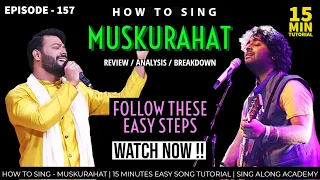 How to Sing - MUSKURAHAT | FULL EXPLAINED EASILY | 15 minutes Tutorial | Episode - 157 | Sing Along