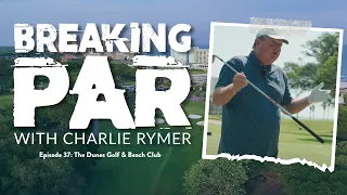 A PGA TOUR-Worthy Effort at The Dunes Club: "Breaking Par with Charlie Rymer" Episode 37