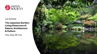 The Japanese Garden: Living Classroom of Nature, Architecture & Culture