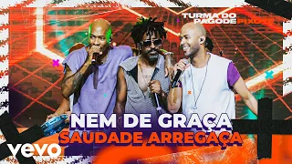 Turma do Pagode, Pixote - Nem de Graça / Saudade Arregaça (Ao Vivo)