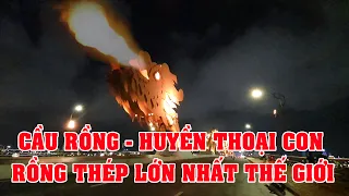 Khám phá Cầu Rồng Đà Nẵng Huyền Thoại  Con Rồng Thép Lớn Nhất Thế Giới