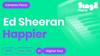 Ed Sheeran - Happier (Higher Key) Karaoke Piano