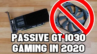 Playing Games on a PASSIVE GT 1030 in 2020