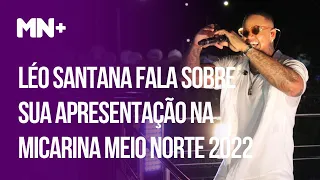 Léo Santana fala sobre sua apresentação na Micarina Meio Norte 2022