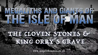 Megaliths and Giants of the Isle of Man | The Cloven Stones and King Orry's Grave | Megalithomania