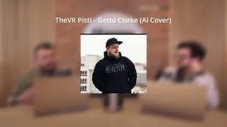 TheVR Pisti - Gettó Csirke (Ai Cover)