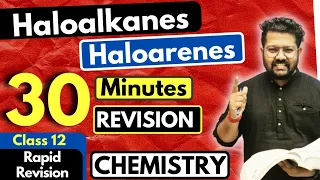 Haloalkanes and Haloarenes Class 12 | Chemistry | Full Revision in 30 Minutes | JEE | NEET | BOARDS