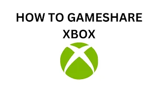 How to Game Share on Your Xbox Easily