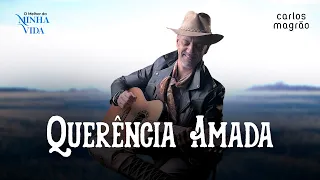 Carlos Magrão - QUERÊNCIA AMADA - (O Melhor da Minha Vida)