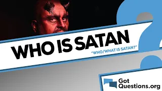 Who/what is Satan?