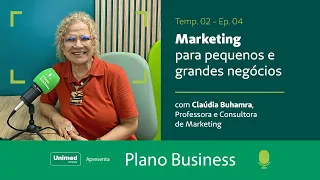 #4 – Marketing para pequenos e grandes negócios, com Claúdia Buhamra  – 2ª Temp.