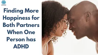 Finding More Happiness for Both Partners When One Person has ADHD