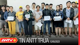 Tin tức an ninh trật tự nóng, thời sự Việt Nam mới nhất 24h trưa 12/5 | ANTV