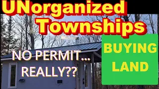 Buying Land Unorganized Townships Ontario Canada - No Permit Required?? REALLY??