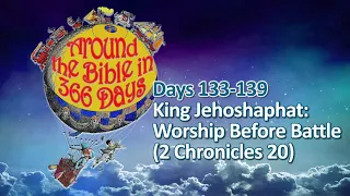 Days 133-139 | King Jehoshaphat: Worship Before Battle (2 Chron 20)