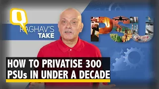 Raghav's Take | How to Quickly Privatise 300 PSUs Without Selling a Single Govt Share! | The Quint