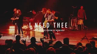 I Need Thee (Live) - The Village Church Worship