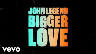 John Legend - Bigger Love (Official Lyric Video)