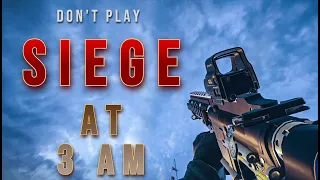 DO NOT PLAY SIEGE AT 3 AM