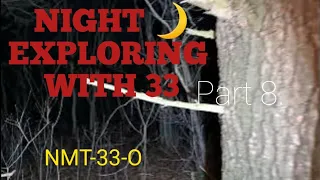 NIGHT EXPLORING WITH "33" PART 8