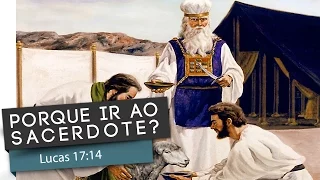 Lucas 17:14 - Porque ir ao sacerdote?