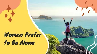 Why Women Prefer to Be Alone? (EXPLAINED)