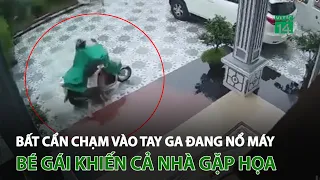 Bất cẩn chạm vào tay ga đang nổ máy, bé gái khiến cả nhà gặp họa | VTC14