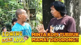 GAK SESUAI🤣🤣 MAMAT MINTA KOPI TUBRUK MALAH DIDORONG😆 | KOMENG ACAK ADUL