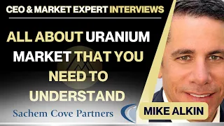 Uranium - All You Need To Understand - Mike Alkin