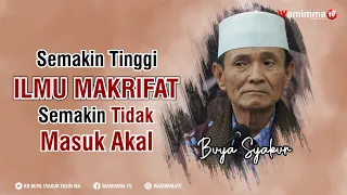 Semakin Tinggi Ilmu Makrifat SemakinTidak masuk Akal - Buya Syakur