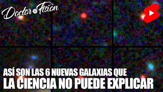 JAMES WEBB DESCUBRE 6 GALAXIAS INEXPLICABLES 🛰