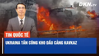 Ukraina tấn công kho dầu cảng Kavkaz; Thủ tướng Ấn Độ tổ chức thiền định hai ngày