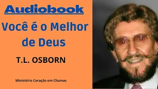 Áudiobook T.L.OSBORN/ VOCÊ É O MELHOR DE DEUS