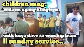 children sang "wala na ngang hihigit pa"-with kuya dave sa worship team.|| sunday service..