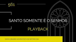 Novo Hinário Adventista • Hino 561 • Santo Somente é o Senhor • Playback