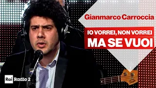Gianmarco Carroccia canta a Radio2 Social Club - Io vorrei... non vorrei... ma se vuoi