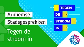 Arnhemse Stadsgesprekken - Tegen de stroom in