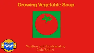 📗  Kids Book Read Aloud: GROWING VEGETABLE SOUP by Lois Ehlert.